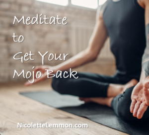Meditate to get your Mojo back